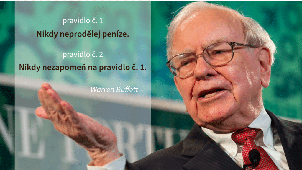 Warren Buffett: 
Pravidlo č. 1 Nikdy neprodělej peníze.
Pravidlo č. 2 Nikdy nezapomeň na pravidlo č. 1.